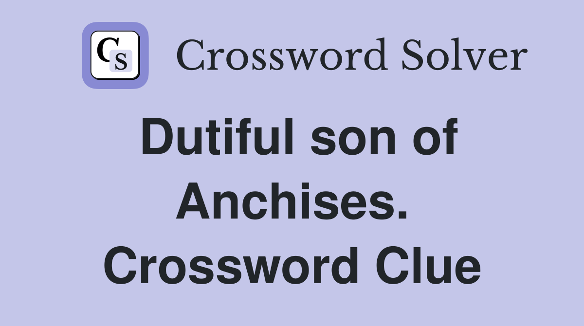 Dutiful son of Anchises. Crossword Clue