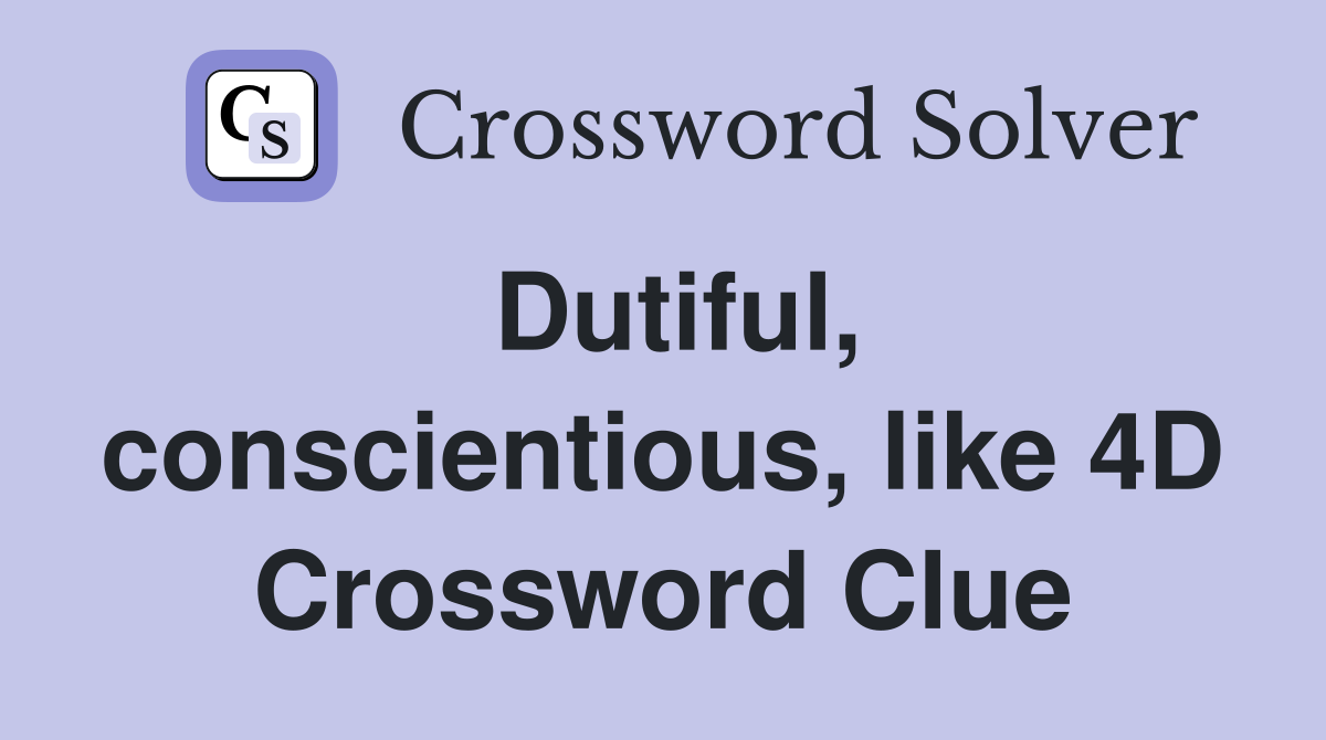 Dutiful, conscientious, like 4D Crossword Clue