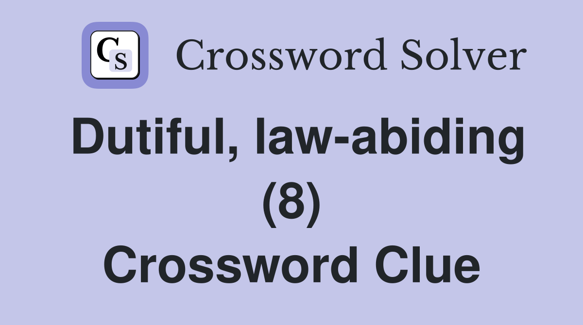 Dutiful, law-abiding (8) Crossword Clue