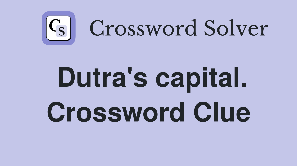 Dutra's capital. Crossword Clue