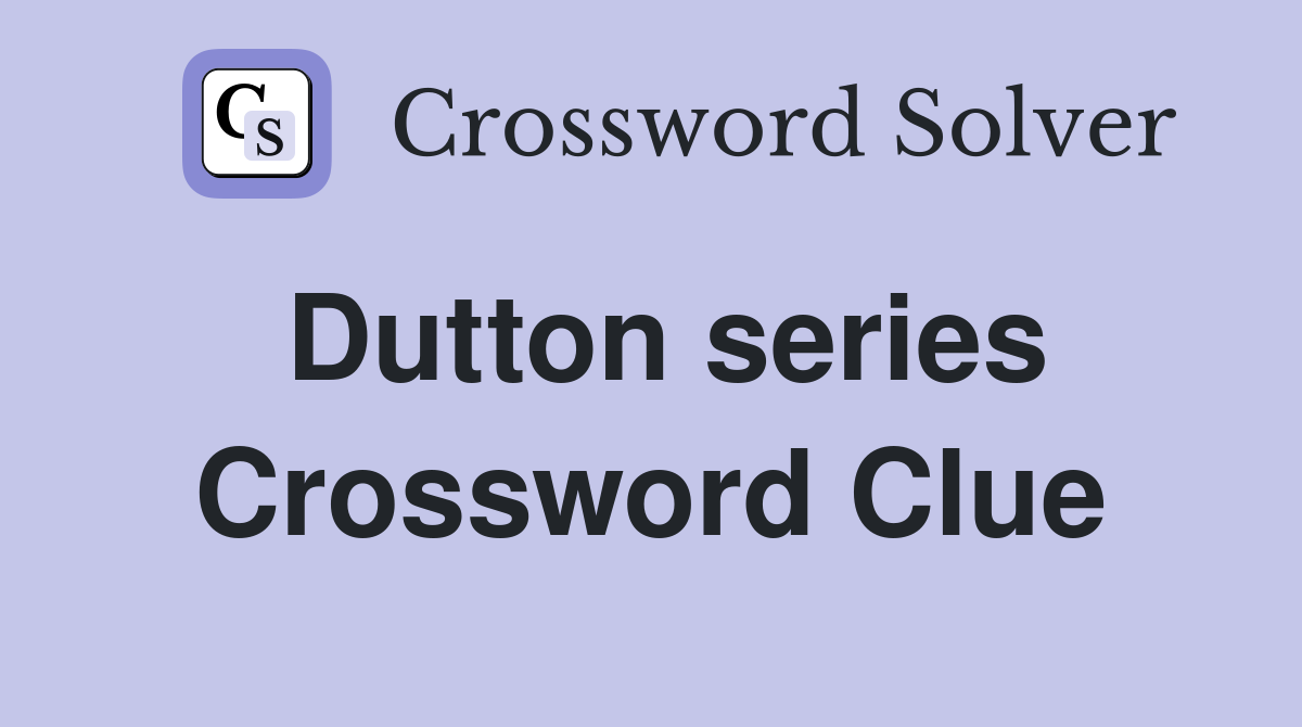 Dutton series Crossword Clue