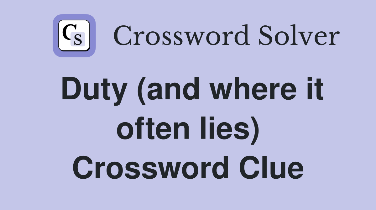 Duty (and where it often lies) Crossword Clue