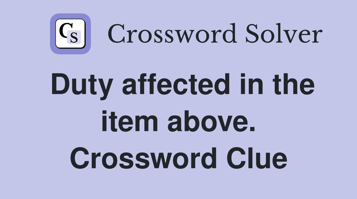 Duty affected in the item above. Crossword Clue