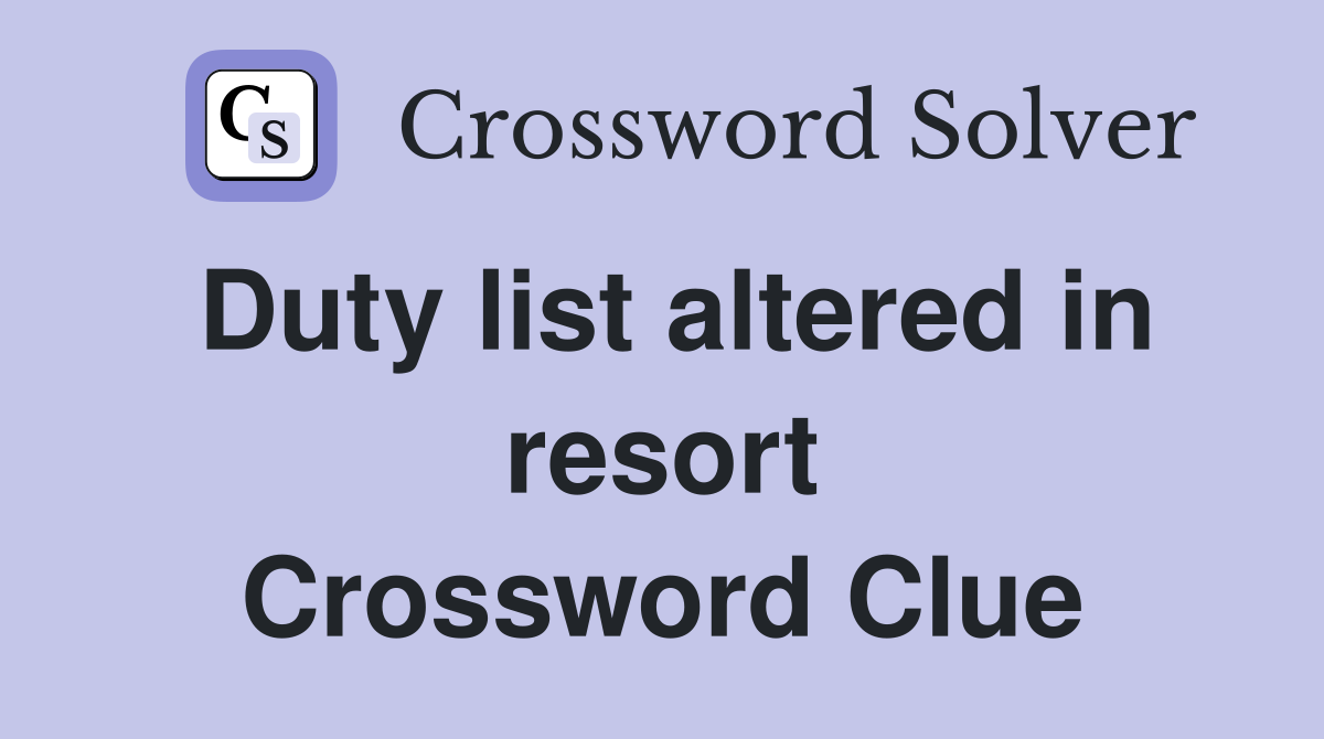 Duty list altered in resort Crossword Clue