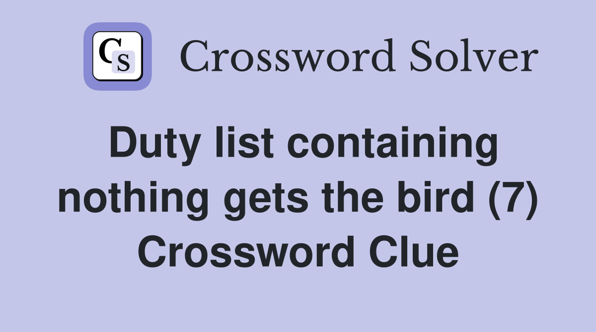 Duty list containing nothing gets the bird (7) Crossword Clue