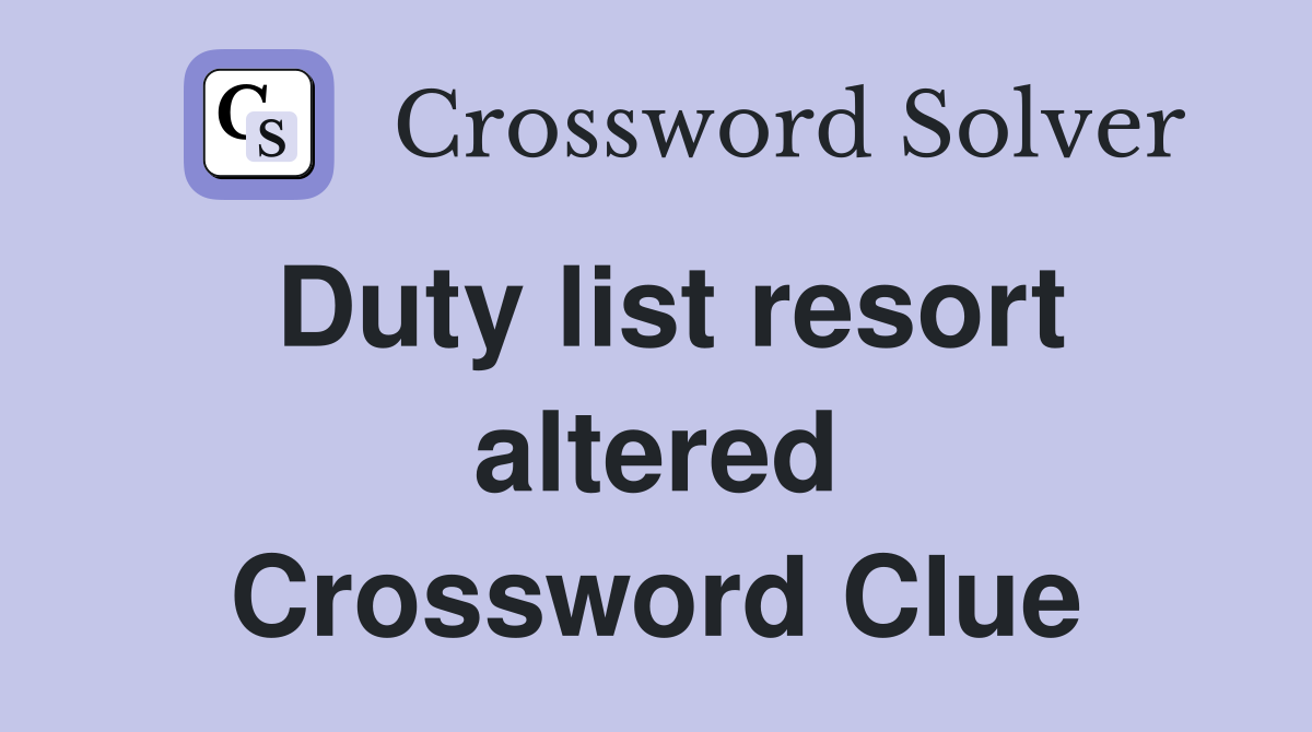 Duty list resort altered Crossword Clue