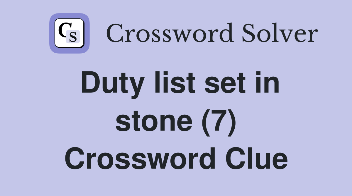 Duty list set in stone (7) Crossword Clue