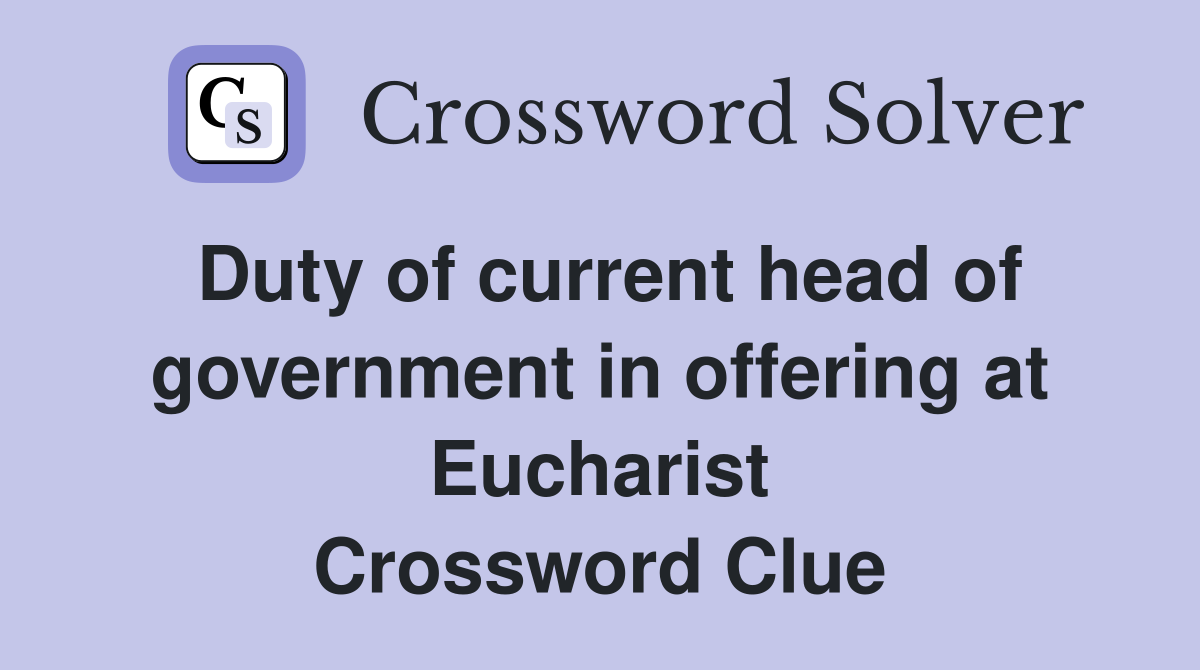 Duty of current head of government in offering at Eucharist Crossword Clue