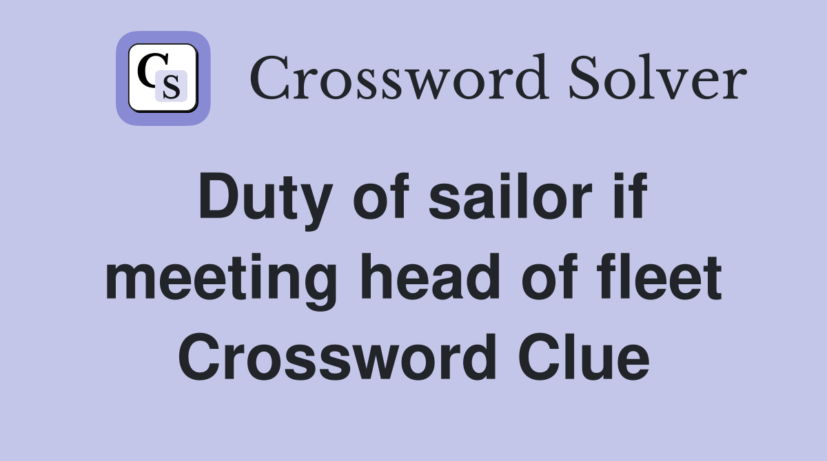 Duty of sailor if meeting head of fleet Crossword Clue