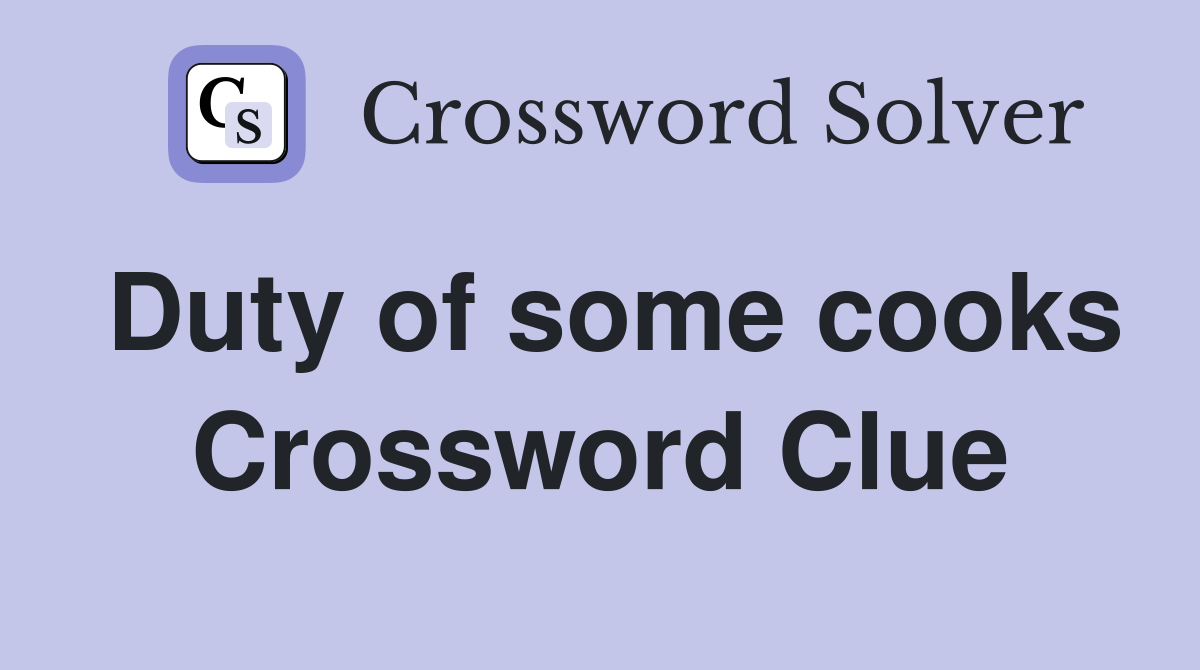 Duty of some cooks Crossword Clue