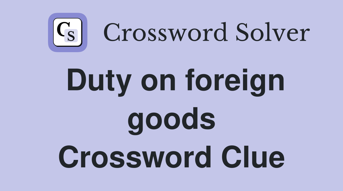 Duty on foreign goods Crossword Clue