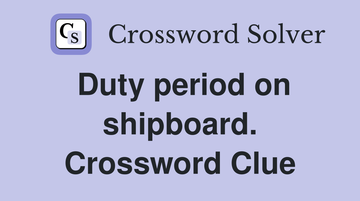 Duty period on shipboard. Crossword Clue