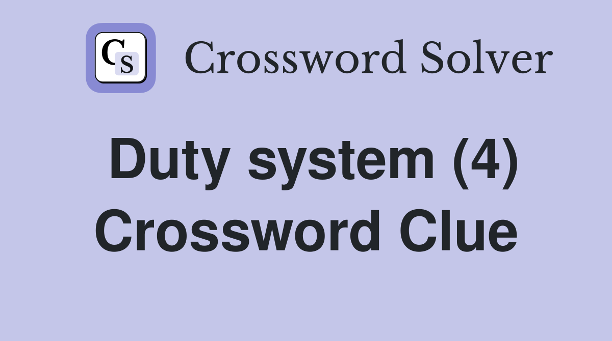 Duty system (4) Crossword Clue