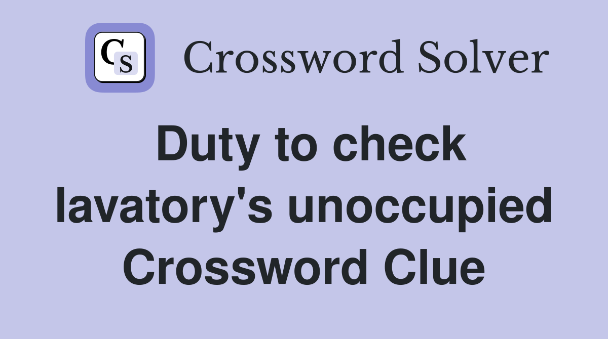 Duty to check lavatory's unoccupied Crossword Clue