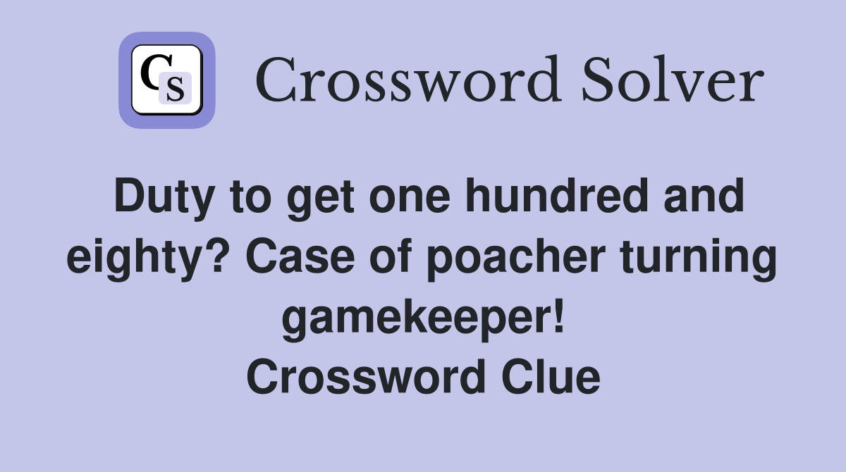Duty to get one hundred and eighty? Case of poacher turning gamekeeper! Crossword Clue