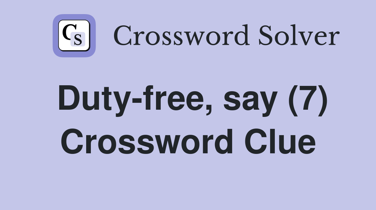 Duty-free, say (7) Crossword Clue
