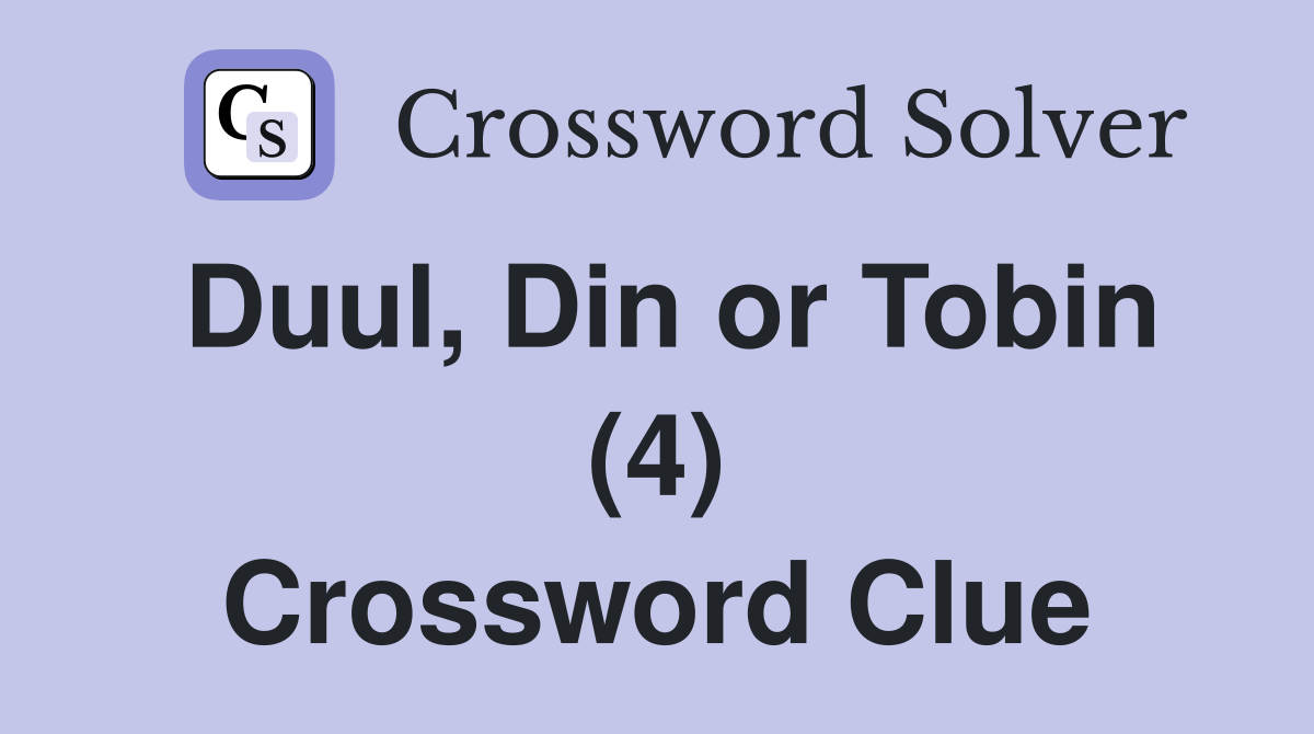 Duul, Din or Tobin (4) Crossword Clue