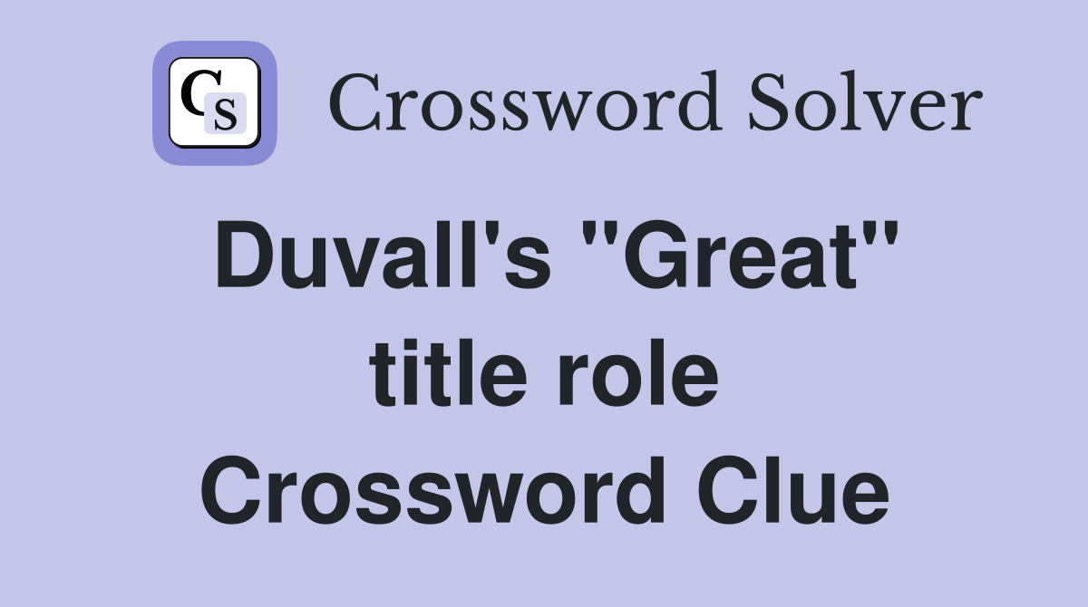 Duvall's "Great" title role Crossword Clue