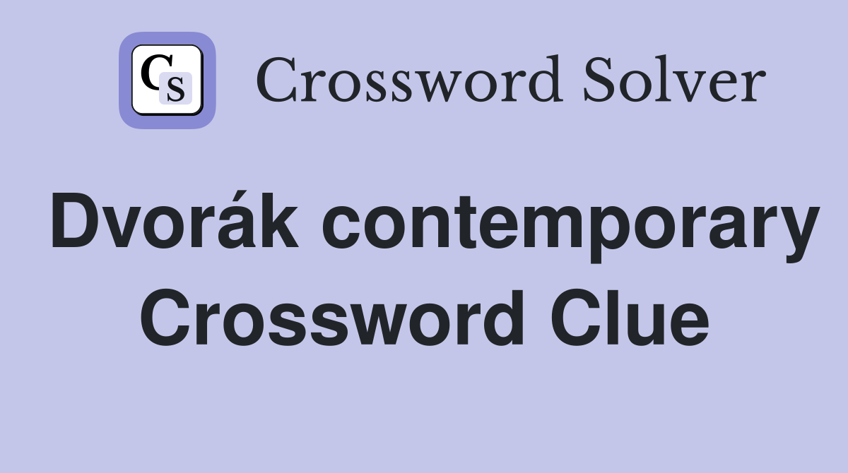 Dvorák contemporary Crossword Clue