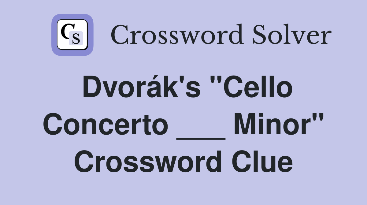 Dvorák's "Cello Concerto ___ Minor" Crossword Clue