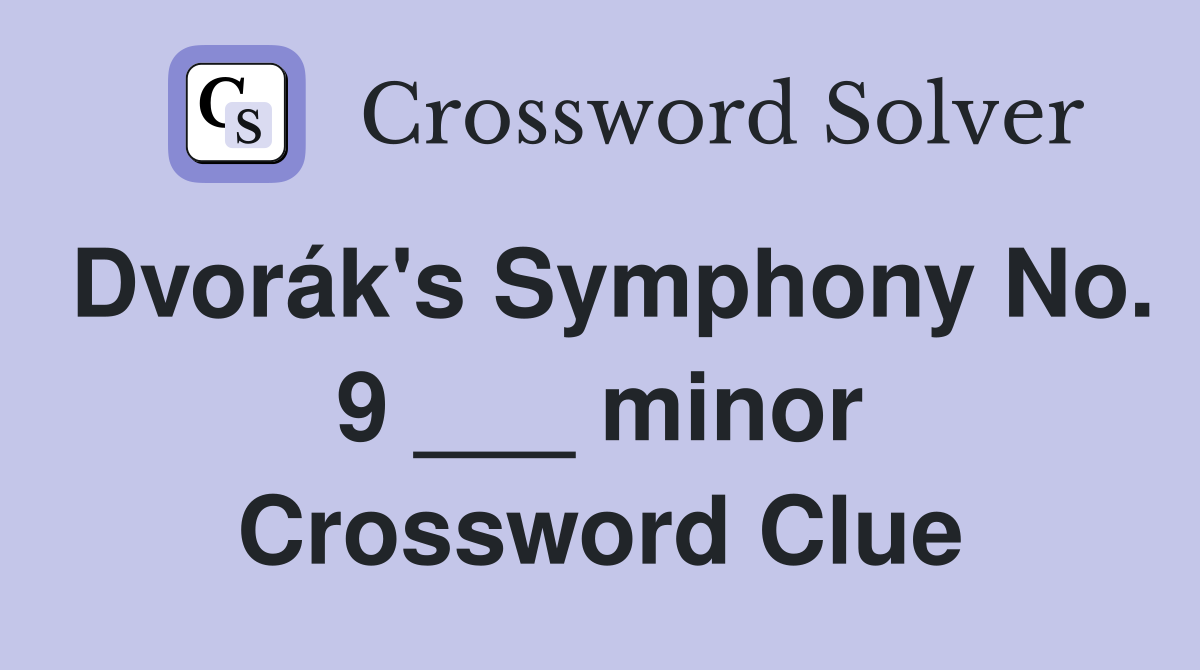 Dvorák's Symphony No. 9 ___ minor Crossword Clue