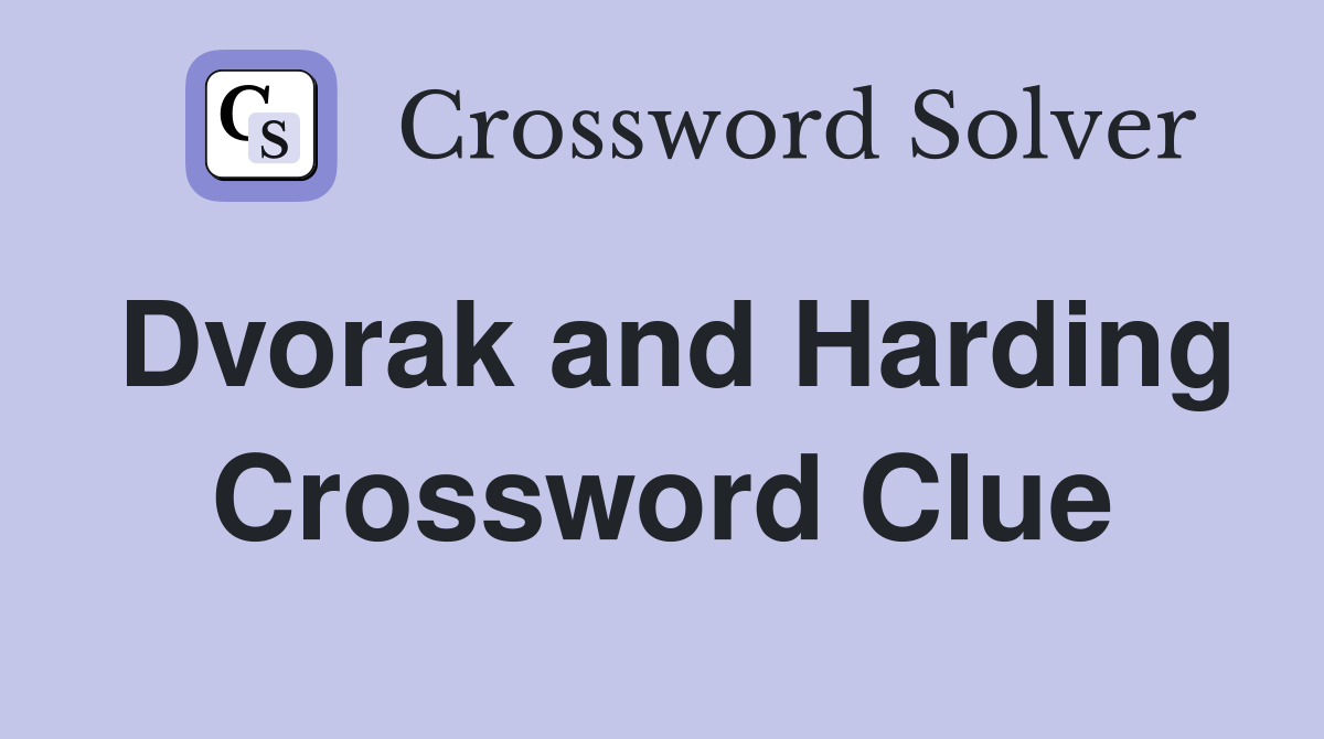 Dvorak and Harding Crossword Clue