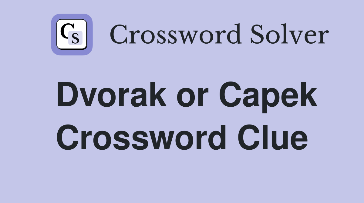 Dvorak or Capek Crossword Clue