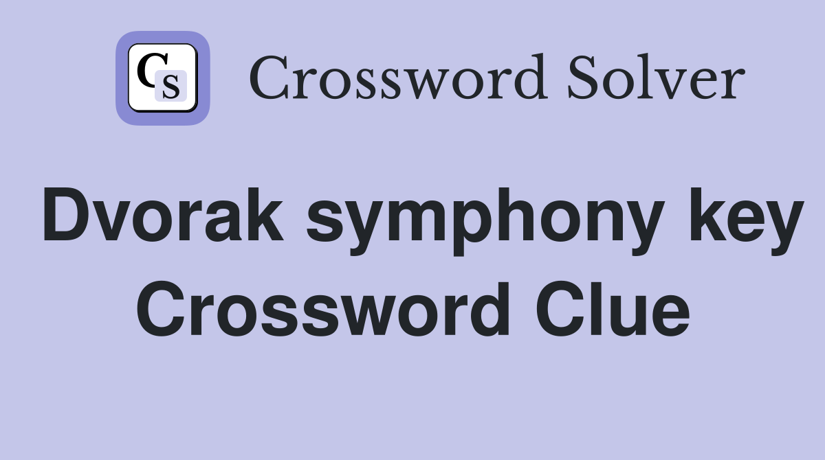Dvorak symphony key Crossword Clue