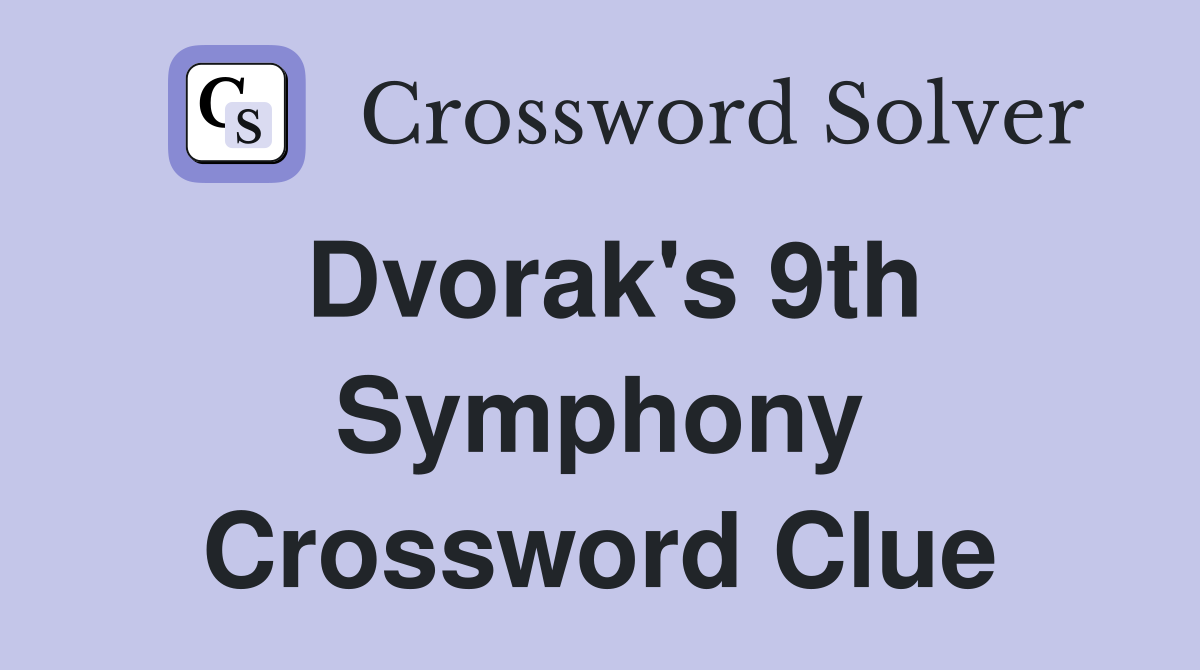 Dvorak's 9th Symphony Crossword Clue