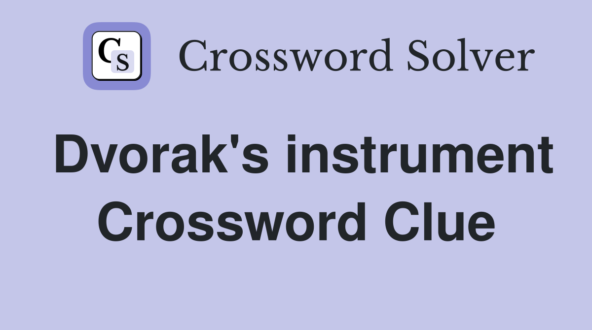 Dvorak's instrument Crossword Clue