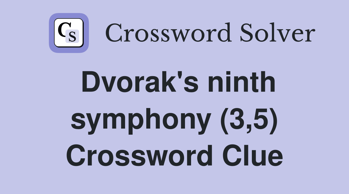 Dvorak's ninth symphony (3,5) Crossword Clue