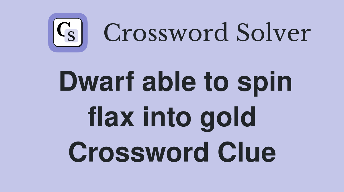 Dwarf able to spin flax into gold Crossword Clue