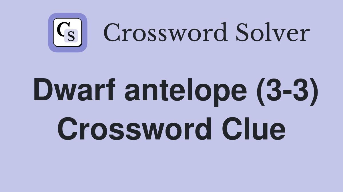 Dwarf antelope (3-3) Crossword Clue
