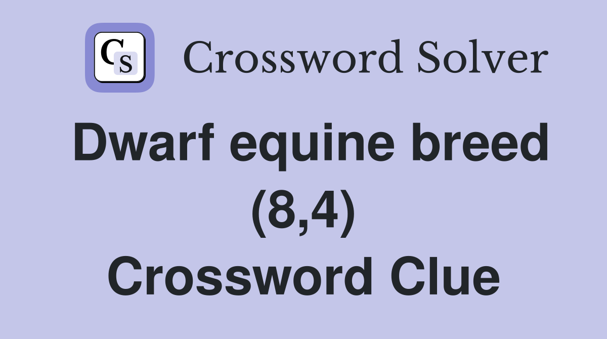 Dwarf equine breed (8,4) Crossword Clue
