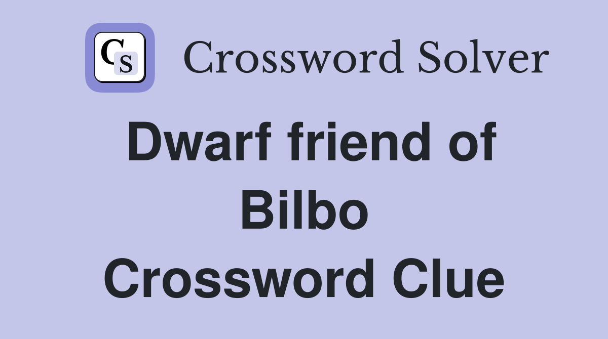 Dwarf friend of Bilbo Crossword Clue