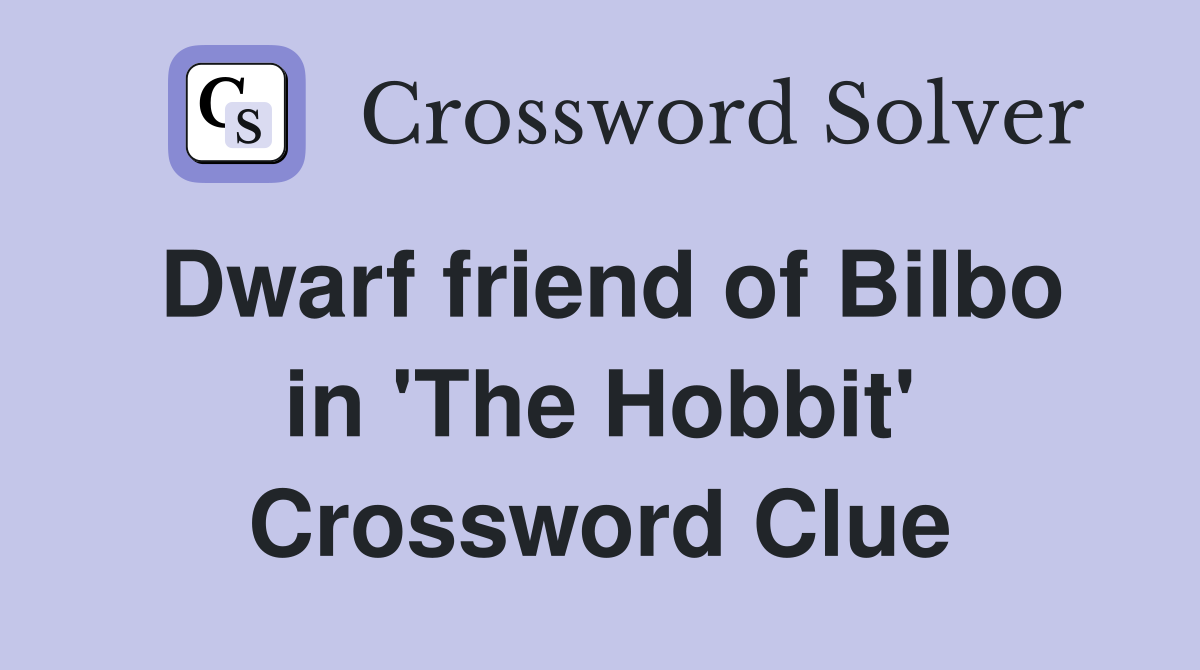 Dwarf friend of Bilbo in 'The Hobbit' Crossword Clue