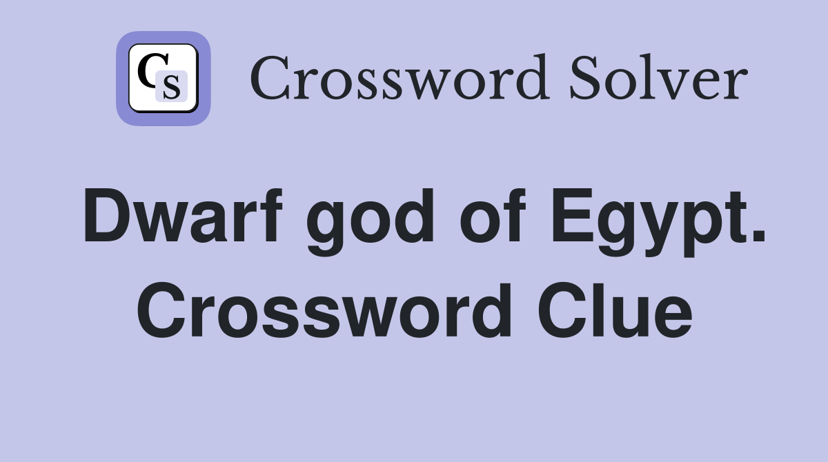 Dwarf god of Egypt. Crossword Clue