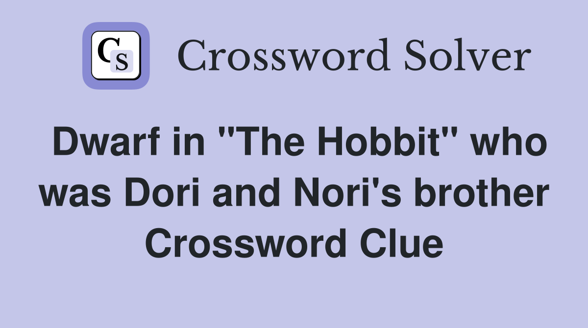 Dwarf in "The Hobbit" who was Dori and Nori's brother Crossword Clue