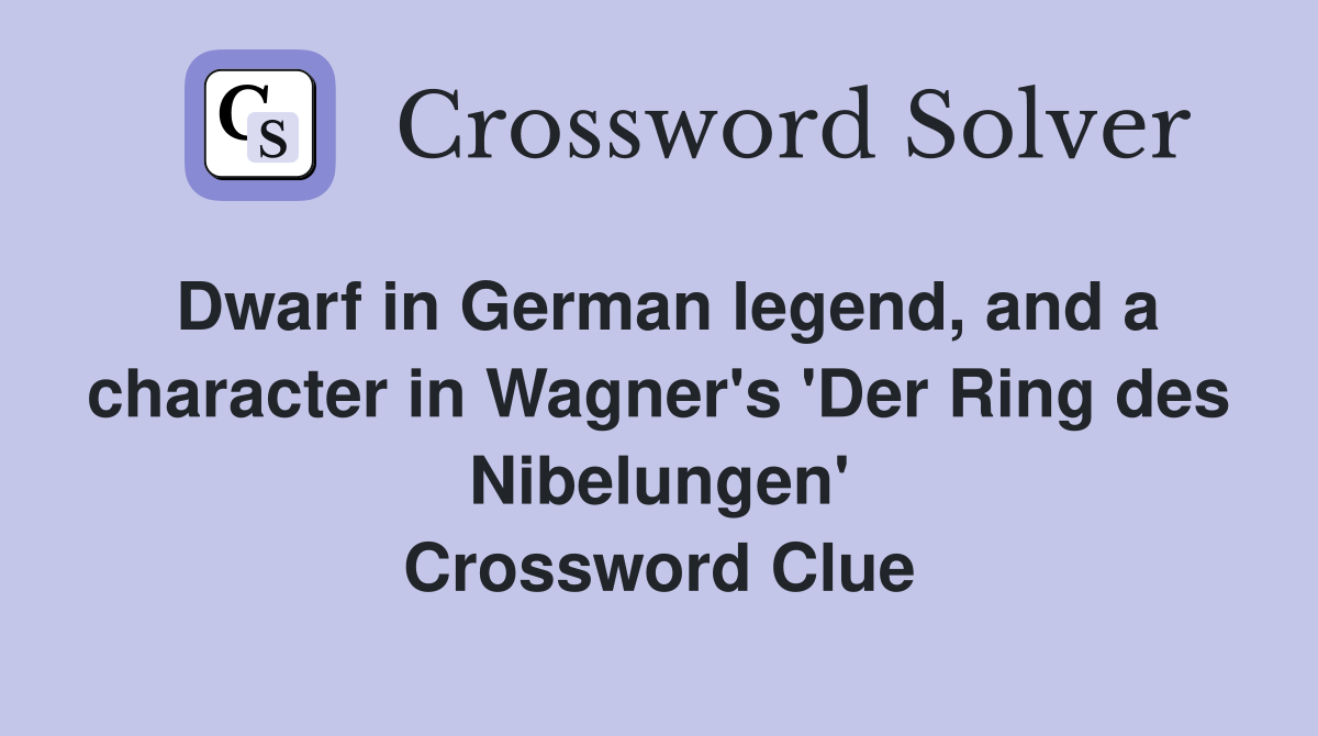 Dwarf in German legend, and a character in Wagner's 'Der Ring des Nibelungen' Crossword Clue