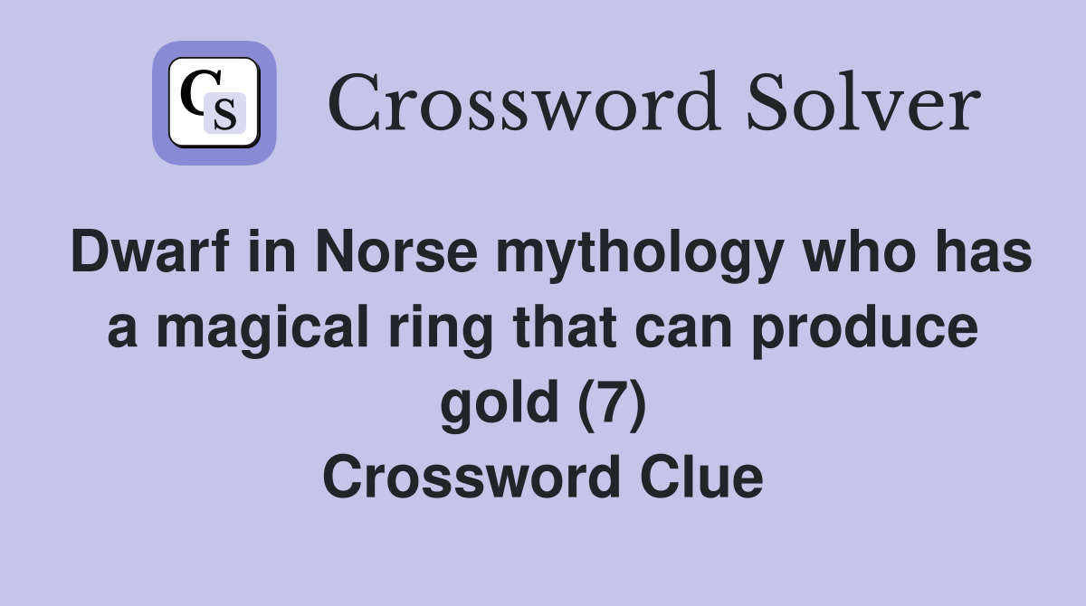 Dwarf in Norse mythology who has a magical ring that can produce gold (7) Crossword Clue