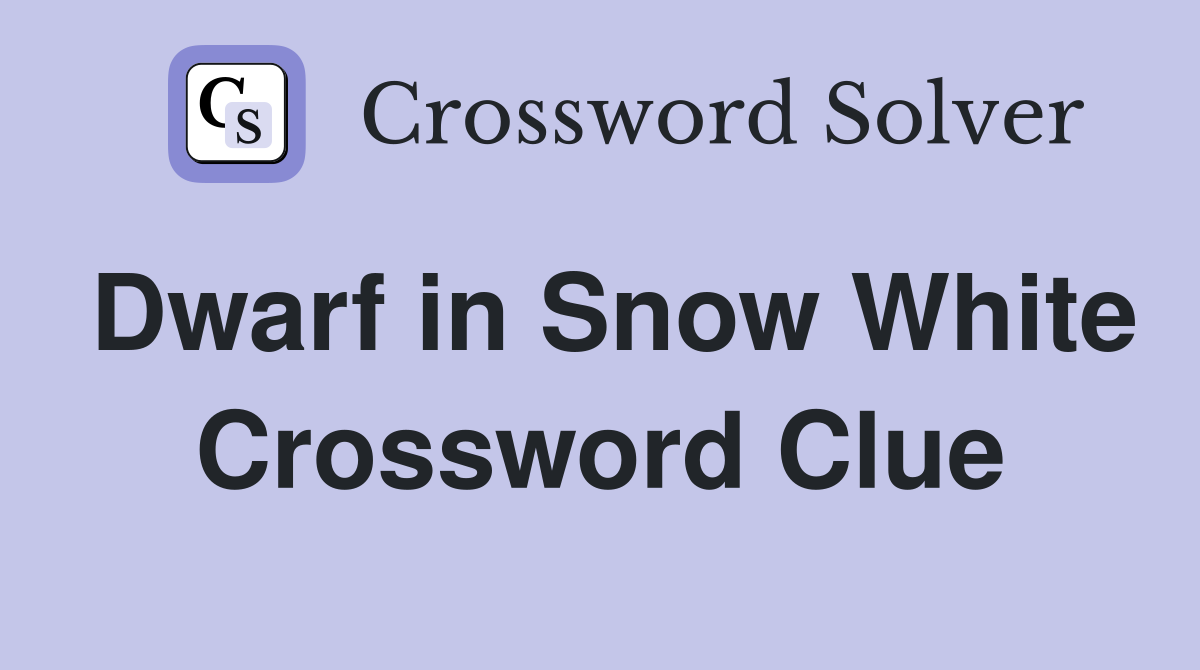 Dwarf in Snow White Crossword Clue