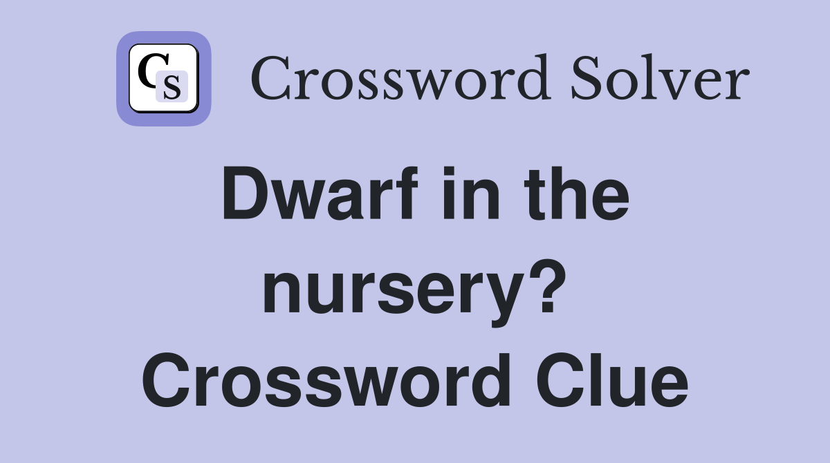 Dwarf in the nursery? Crossword Clue