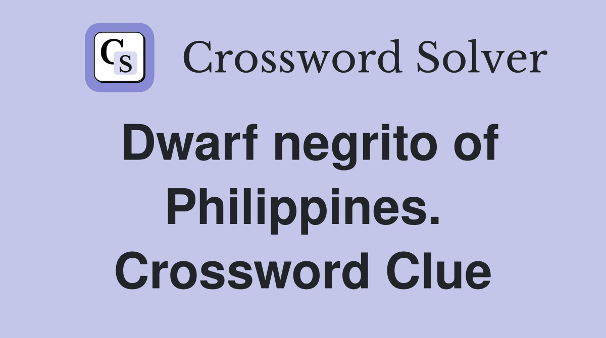 Dwarf negrito of Philippines. Crossword Clue