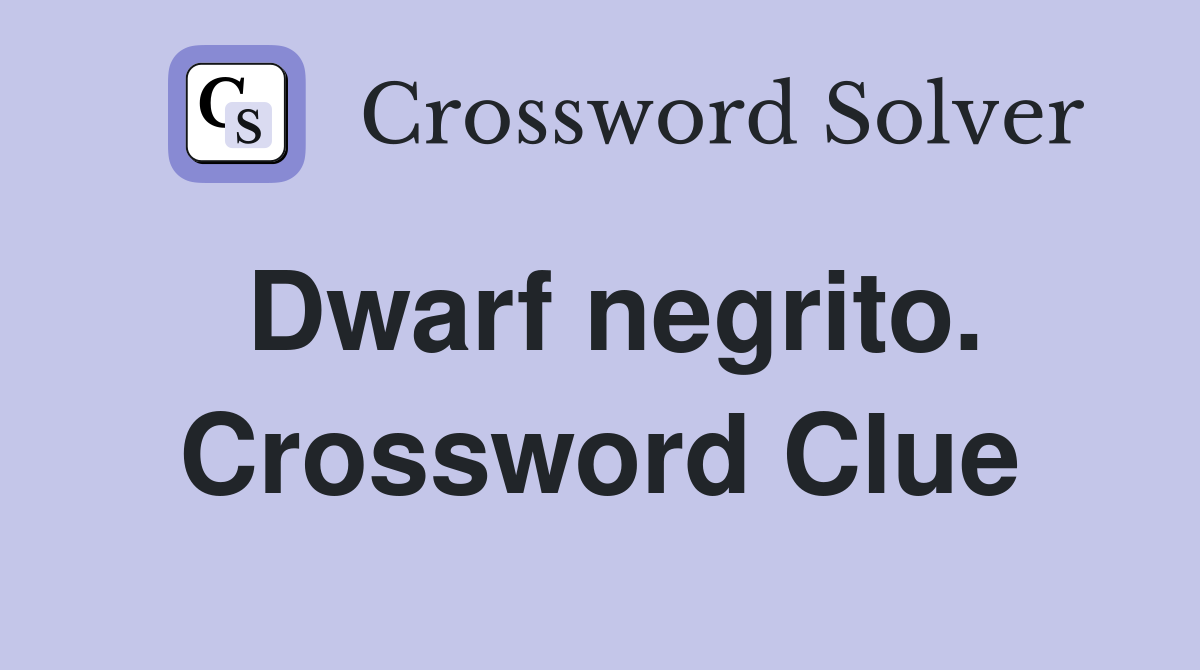 Dwarf negrito. Crossword Clue