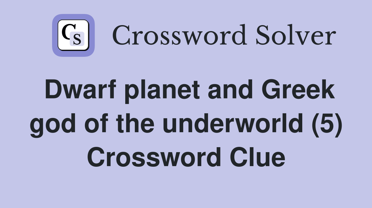 Dwarf planet and Greek god of the underworld (5) Crossword Clue