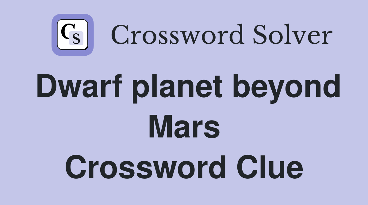 Dwarf planet beyond Mars Crossword Clue