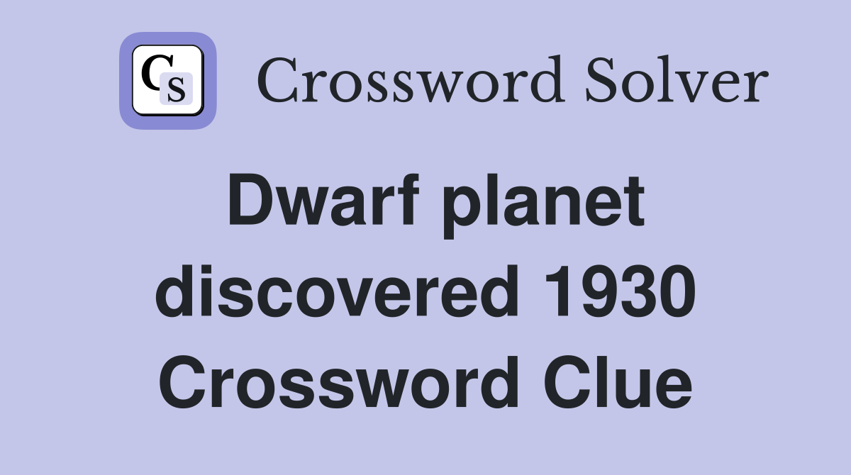 Dwarf planet discovered 1930 Crossword Clue