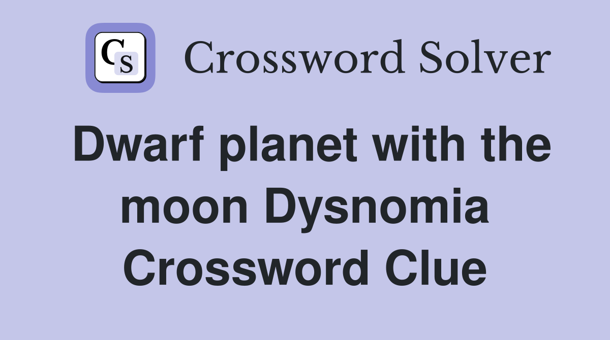 Dwarf planet with the moon Dysnomia Crossword Clue