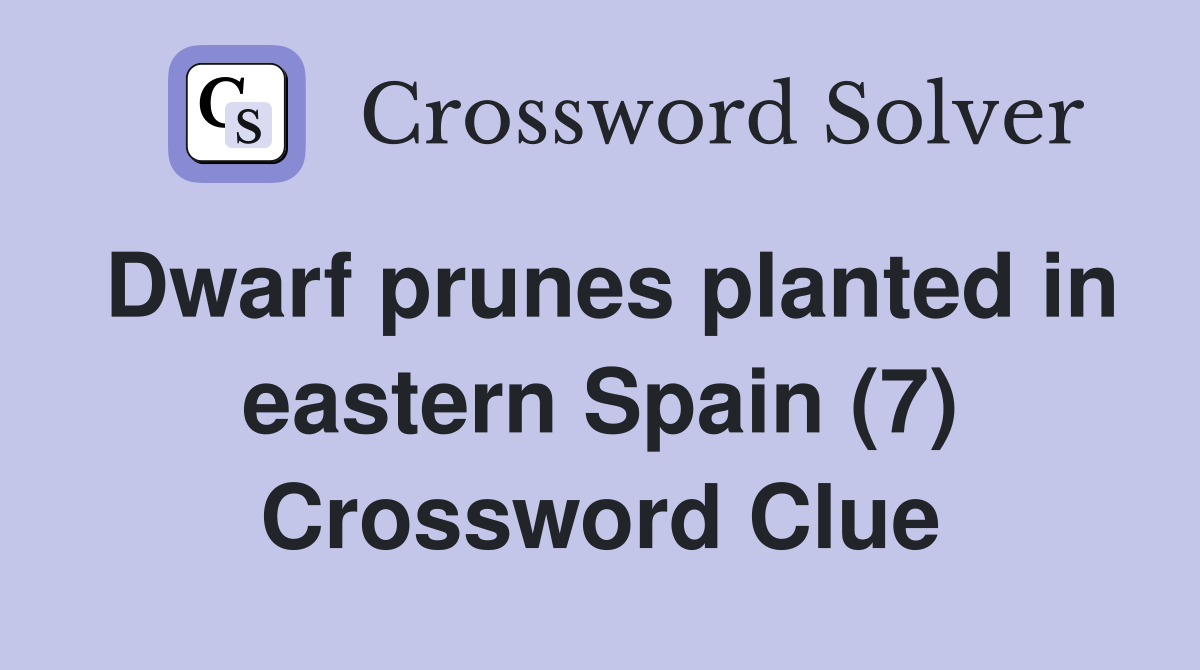 Dwarf prunes planted in eastern Spain (7) Crossword Clue