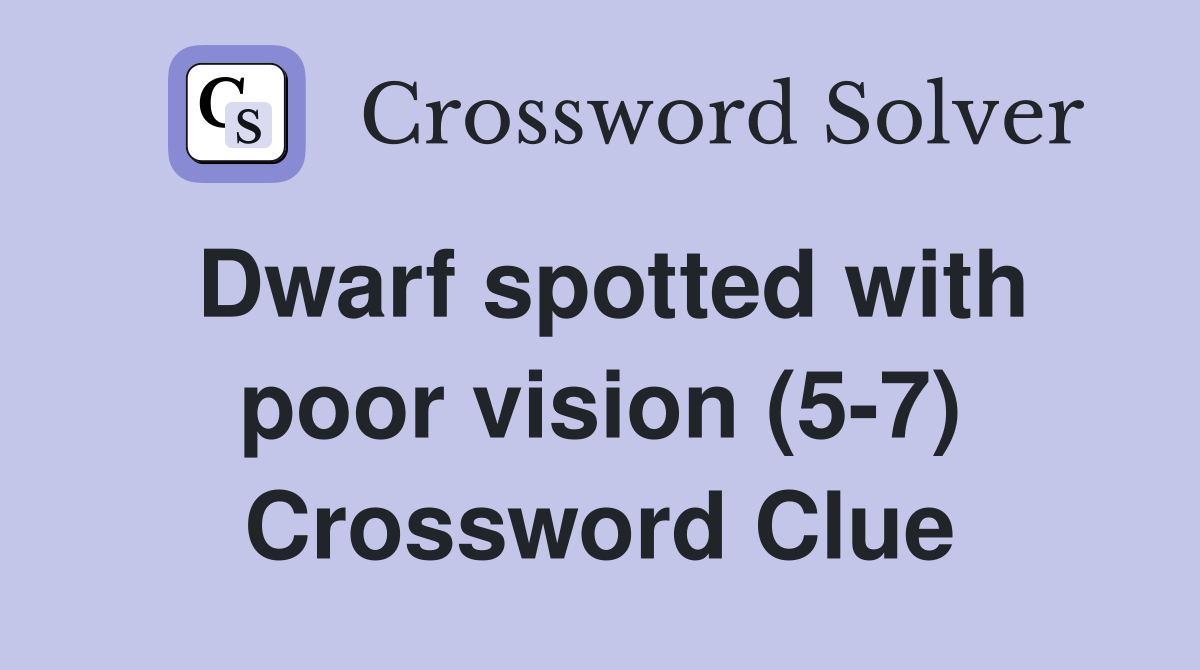 Dwarf spotted with poor vision (5-7) Crossword Clue